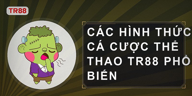 Các hình thức cá cược thể thao Tr88 phổ biến